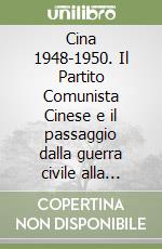 Cina 1948-1950. Il Partito Comunista Cinese e il passaggio dalla guerra civile alla costruzione dello Stato