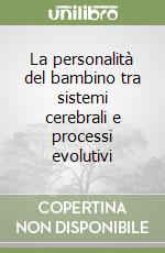 La personalità del bambino tra sistemi cerebrali e processi evolutivi libro