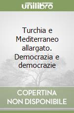 Turchia e Mediterraneo allargato. Democrazia e democrazie