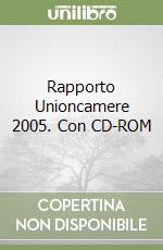 Rapporto Unioncamere 2005. Con CD-ROM libro