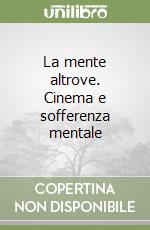 La mente altrove. Cinema e sofferenza mentale libro