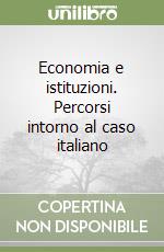 Economia e istituzioni. Percorsi intorno al caso italiano libro