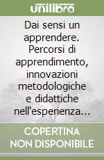 Dai sensi un apprendere. Percorsi di apprendimento, innovazioni metodologiche e didattiche nell'esperienza dell'Università dell'immagine libro