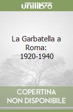 La Garbatella a Roma: 1920-1940 libro