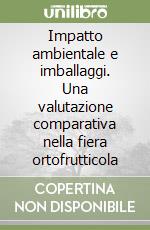 Impatto ambientale e imballaggi. Una valutazione comparativa nella fiera ortofrutticola