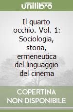 Il quarto occhio. Vol. 1: Sociologia, storia, ermeneutica del linguaggio del cinema