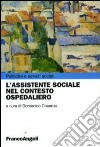 L'assistente sociale nel contesto ospedaliero libro