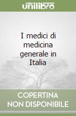 I medici di medicina generale in Italia libro