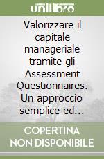 Valorizzare il capitale manageriale tramite gli Assessment Questionnaires. Un approccio semplice ed efficace per valutare il patrimonio delle capacità manageriali libro