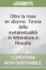 Oltre la mise en abyme. Teoria della metatestualità in letteratura e filosofia libro