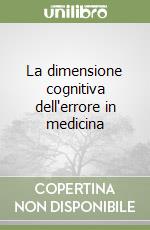 La dimensione cognitiva dell'errore in medicina libro