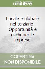 Locale e globale nel terziario. Opportunità e rischi per le imprese libro