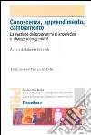 Conoscenza, apprendimento, cambiamento. La gestione dei programmi di knowledge e change management libro di Gabrielli G. (cur.)