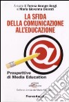 La sfida della comunicazione all'educazione. Prospettive di media education libro