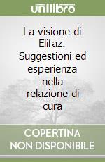 La visione di Elifaz. Suggestioni ed esperienza nella relazione di cura