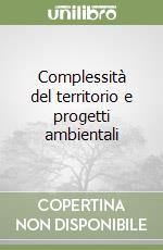 Complessità del territorio e progetti ambientali libro