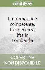 La formazione competente. L'esperienza Ifts in Lombardia libro