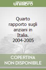 Quarto rapporto sugli anziani in Italia. 2004-2005 libro