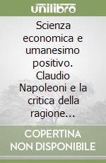 Scienza economica e umanesimo positivo. Claudio Napoleoni e la critica della ragione economica