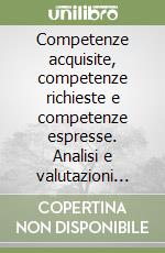 Competenze acquisite, competenze richieste e competenze espresse. Analisi e valutazioni economiche libro