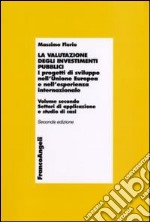 La valutazione degli investimenti pubblici. I progetti di sviluppo nell'Unione Europea e nell'esperienza internazionale. Vol. 2: Settori di applicazioni e studio di casi libro