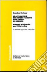 Le applicazioni dei metodi statistici alle analisi di mercato. Manuale di ricerche per il marketing libro