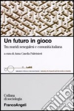 Un futuro in gioco. Tra muridi senegalesi e comunità italiana