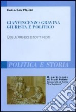 Gianvincenzo Gravina giurista e politico. Con un'appendice di scritti inediti libro