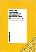 L'evoluzione della dimensione organizzativa della supply chain. Dalla gestione di un flusso alla gestione di una rete libro