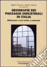 Geografie dei paesaggi industriali in Italia. Riflessioni e casi studio a confronto libro