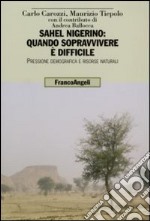 Sahel nigerino: quando sopravvivere è difficile. Pressione demografica e risorse naturali