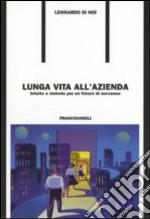 Lunga vita all'azienda. Intuito e metodo per un futuro di successo