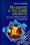 Ho sentito il tuo cuore che batte. Un nuovo metodo educativo per comunicare con bambini e adolescenti libro di Pas Bagdadi Masal