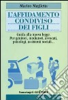 L'affidamento condiviso dei figli. Guida alla nuova legge. Per genitori, mediatori, avvocati, psicologi, assistenti sociali libro