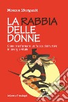 La rabbia delle donne. Come trasformare un fuoco distruttivo in energia vitale libro