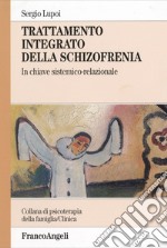 Trattamento integrato della schizofrenia. In chiave sistemico-relazionale libro