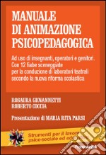 Manuale di animazione psicopedagogica. Ad uso di insegnanti, operatori e genitori. Con 12 fiabe sceneggiate per la conduzione di laboratori teatrali libro usato