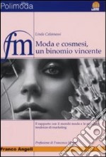 Moda e cosmesi, un binomio vincente. Il rapporto con il mondo moda e le prossime tendenze di marketing libro