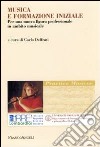 Musica e formazione iniziale. Per una nuova figura professionale in ambito musicale libro