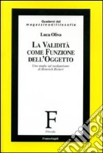 La validità come funzione dell'oggetto. Uno studio sul neokantismo di Heinrich Rickert libro