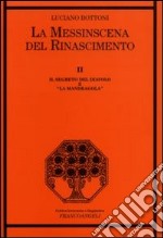 La messinscena del Rinascimento. Vol. 2: Il segreto del diavolo e «la Mandragola» libro