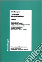 La tutela del risparmio. Vol. 1: Amministratori, indipendenti, sindaci, azioni di responsabilità e deleghe, società non trasparenti, Fondazioni bancarie, dirigenti contabili... libro