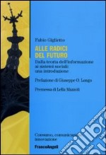 Alle radici del futuro. Dalla teoria dell'informazione ai sistemi sociali: un'introduzione