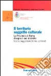 Il territorio soggetto culturale. La provincia di Roma disegna il suo distretto: tracce, suggestioni, forme, contenuti libro di Provincia di Roma (cur.)