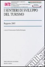 I sentieri di sviluppo del turismo. Rapporto 2005 libro