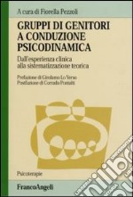 Gruppi di genitori a conduzione psicodinamica. Dall'esperienza clinica alla sistematizzazione teorica libro