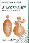 Il «peso» del corpo. Conoscere, affrontare e vincere i disturbi dell'alimentazione libro