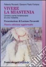 Vivere la miastenia. Ovvero come innamorarsi di una malattia libro