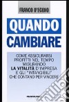 Quando cambiare. Come assicurarsi profitti nel tempo misurando la vitalità d'impresa e gli «intangibili» che contano per vincere libro