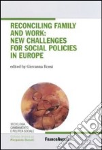 Reconciling family and work: new challenges for social policies in Europe libro